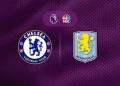 nhận định trận đấu Chelsea vs Aston Villa